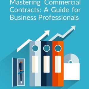 Mastering Commercial Contracts: A Guide for Business Professionals