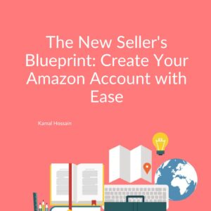 The New Seller's Blueprint: Create Your Amazon Account with Ease