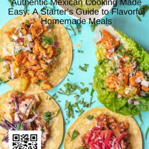 Authentic Mexican Cooking Made Easy